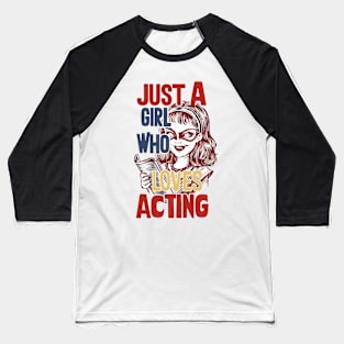 Just A Girl Who Loves Acting Baseball T-Shirt